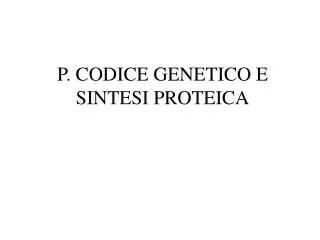 p codice genetico e sintesi proteica