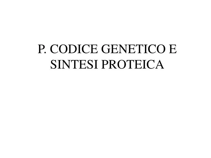 p codice genetico e sintesi proteica