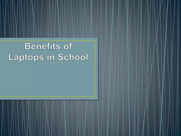 benefits of laptops in school