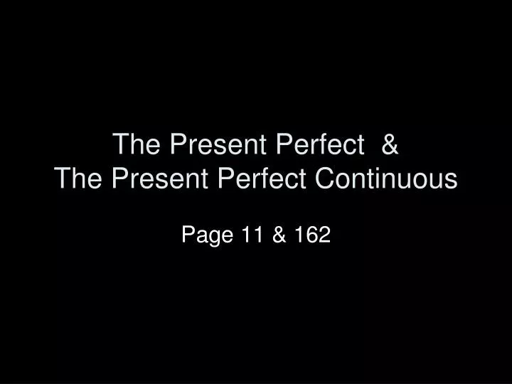 the present perfect the present perfect continuous