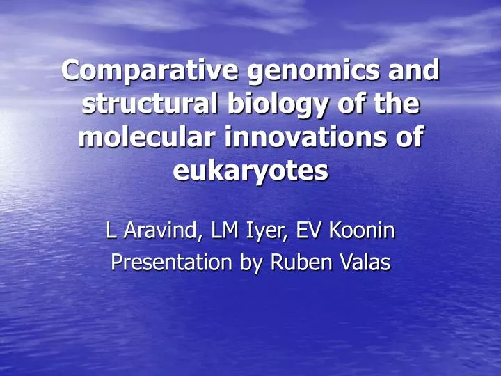 comparative genomics and structural biology of the molecular innovations of eukaryotes