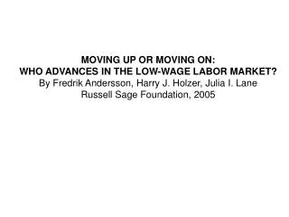 MOVING UP OR MOVING ON: WHO ADVANCES IN THE LOW-WAGE LABOR MARKET?