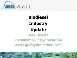 Biodiesel Industry Update Jess Hewitt President Gulf Hydrocarbon gulfhydrocarbon