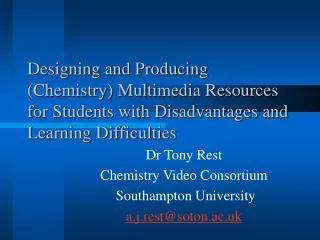 Dr Tony Rest Chemistry Video Consortium Southampton University a.j.rest@soton.ac.uk