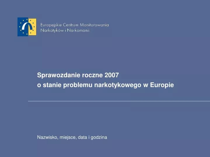 sprawozdanie roczne 2007 o stanie problemu narkotykowego w europie