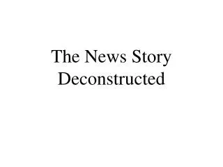 The News Story Deconstructed