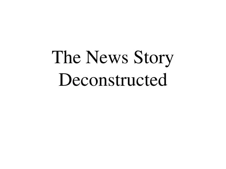 the news story deconstructed