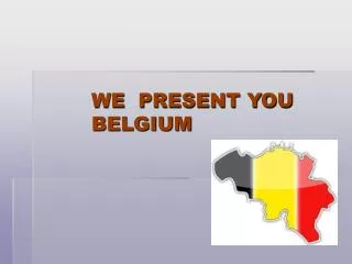 WE PRESENT YOU BELGIUM