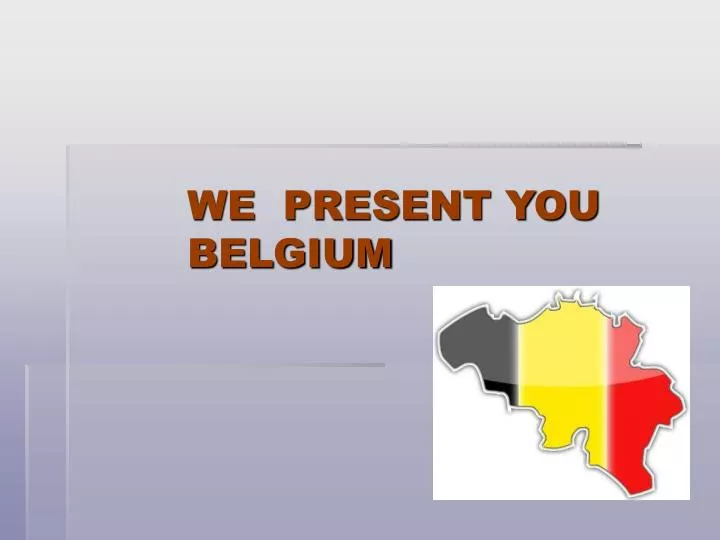 we present you belgium