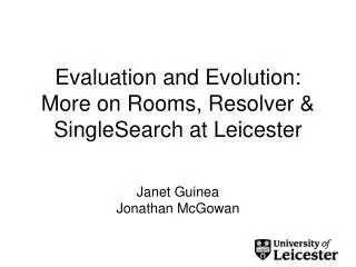 Evaluation and Evolution: More on Rooms, Resolver &amp; SingleSearch at Leicester