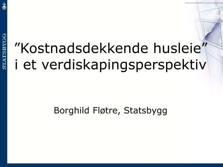 kostnadsdekkende husleie i et verdiskapingsperspektiv borghild fl tre statsbygg