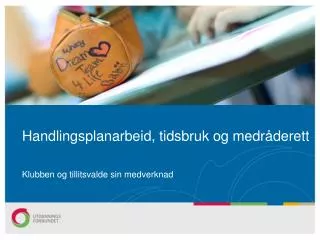 Handlingsplanarbeid, tidsbruk og medråderett