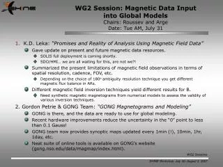 WG2 Session: Magnetic Data Input into Global Models Chairs: Roussev and Arge Date: Tue AM, July 31
