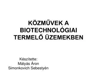 KÖZMŰVEK A BIOTECHNOLÓGIAI TERMELŐ ÜZEMEKBEN