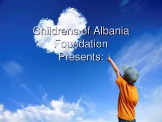 Childrens of Albania Foundation Presents:
