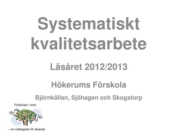systematiskt kvalitetsarbete l s ret 2012 2013 h kerums f rskola bj rnk llan sj hagen och skogstorp