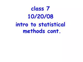 class 7 10/20/08 intro to statistical methods cont.