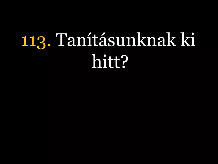 113 tan t sunknak ki hitt