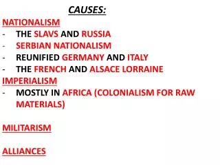 CAUSES: NATIONALISM THE SLAVS AND RUSSIA SERBIAN NATIONALISM REUNIFIED GERMANY AND ITALY