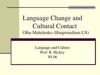 Language Change and 	Cultural Contact Olha Mahidenko (Hauptstudium LN)