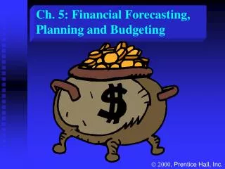 Ch. 5: Financial Forecasting, Planning and Budgeting