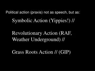 Symbolic Action (Yippies!) // Revolutionary Action (RAF, Weather Underground) //