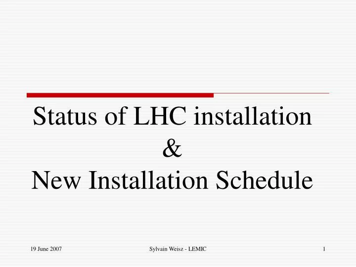 status of lhc installation new installation schedule