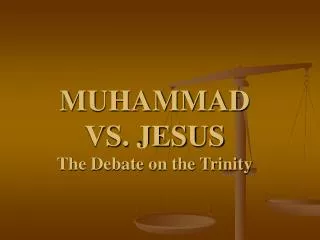 MUHAMMAD VS. JESUS The Debate on the Trinity