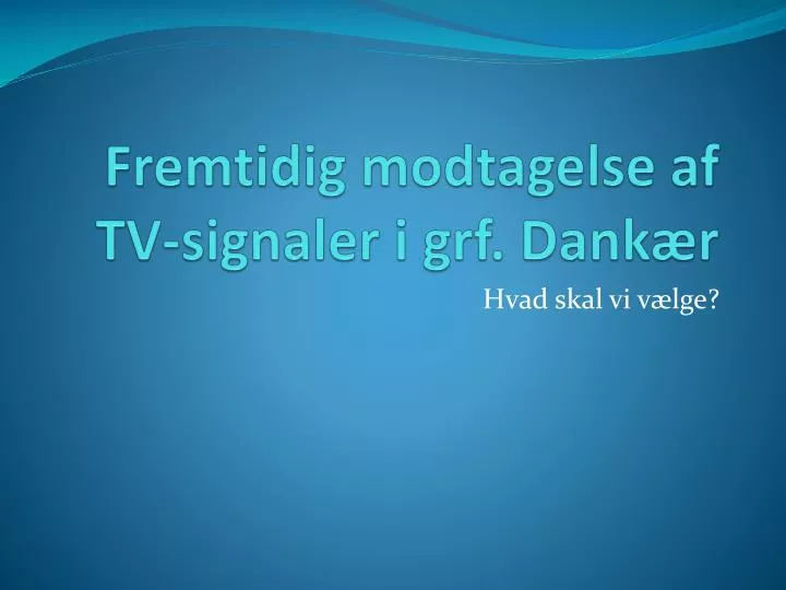 fremtidig modtagelse af tv signaler i grf dank r