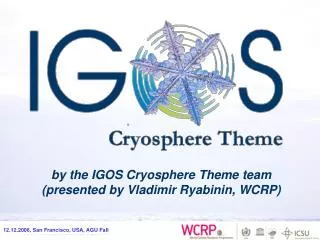 by the IGOS Cryosphere Theme team (presented by Vladimir Ryabinin, WCRP)