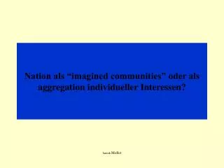 nation als imagined communities oder als aggregation individueller interessen