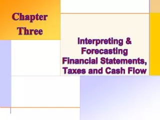 Interpreting &amp; Forecasting Financial Statements, Taxes and Cash Flow