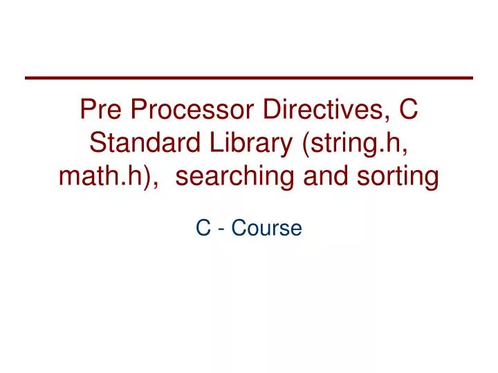 pre processor directives c standard library string h math h searching and sorting