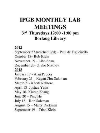 IPGB MONTHLY LAB MEETINGS 3 rd Thursdays 12:00 -1:00 pm Borlaug Library
