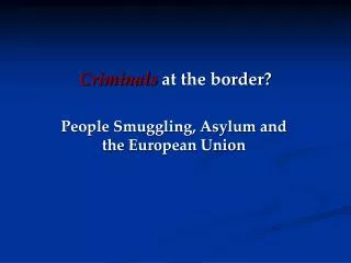 Criminals at the border?