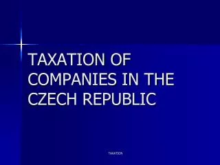 TAXATION OF COMPANIES IN THE CZECH REPUBLIC