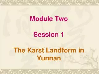 Module Two Session 1 The Karst Landform in Yunnan