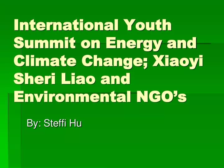 international youth summit on energy and climate change xiaoyi sheri liao and environmental ngo s