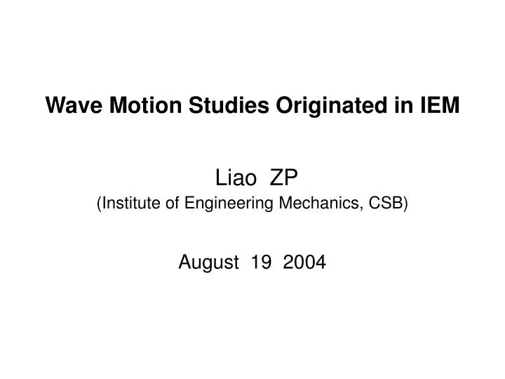 wave motion studies originated in iem liao zp institute of engineering mechanics csb august 19 2004