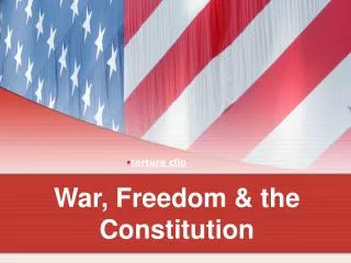War, Freedom &amp; the Constitution