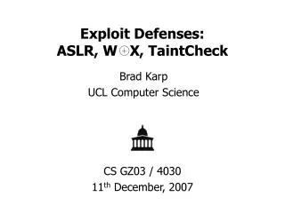 Exploit Defenses: ASLR, W X, TaintCheck