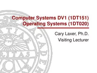 Computer Systems DV1 (1DT151) Operating Systems (1DT020)