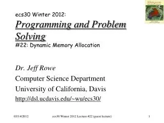 ecs30 Winter 2012: Programming and Problem Solving # 22: Dynamic Memory Allocation