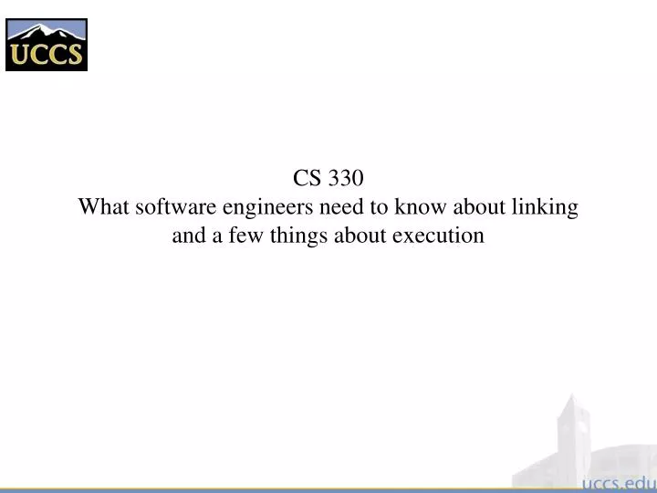 cs 330 what software engineers need to know about linking and a few things about execution