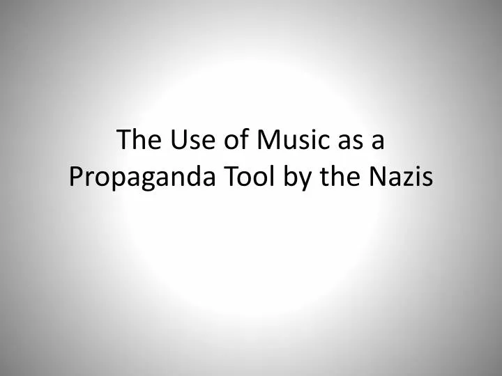 the use of music as a propaganda tool by the nazis