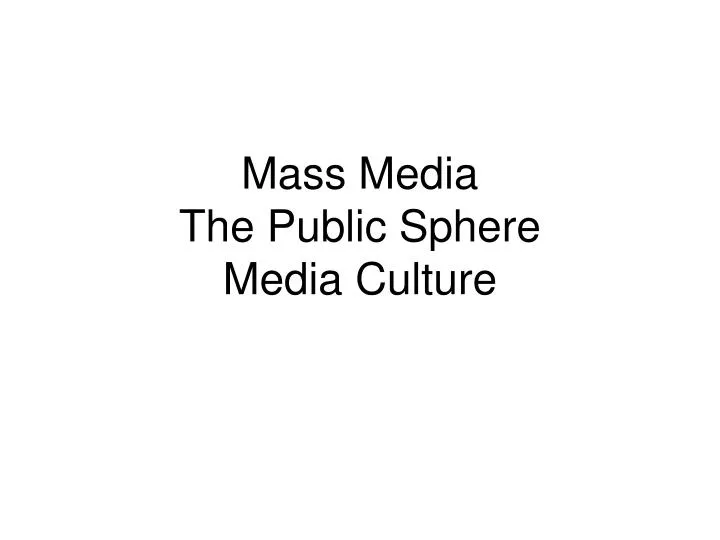 mass media the public sphere media culture