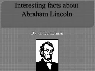 Interesting facts about Abraham Lincoln