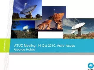 ATUC Meeting, 14 Oct 2010, Astro Issues George Hobbs