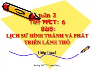 tu n 3 ti t ppct 6 b i5 l ch s h nh th nh v ph t tri n l nh th