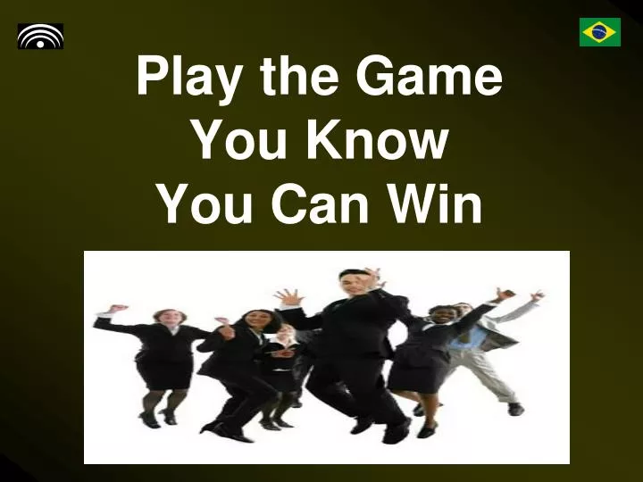 play the game you know you can win